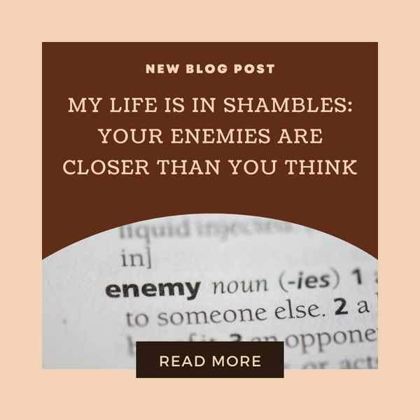 My Life Is in Shambles: Your Enemies Are Closer Than You Think